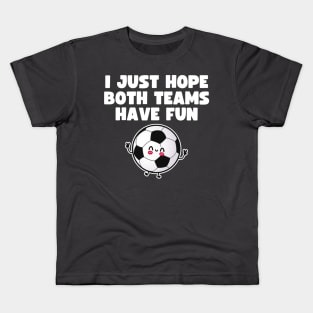 I Just Hope Both Teams Have Fun Kids T-Shirt